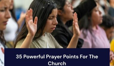 35 Powerful Prayer Points For The Church