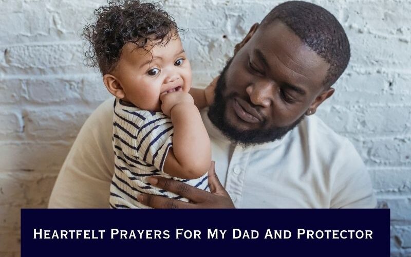 Heartfelt Prayers For My Dad And Protector