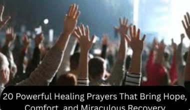 20 Powerful Healing Prayers That Bring Hope, Comfort, and Miraculous Recovery