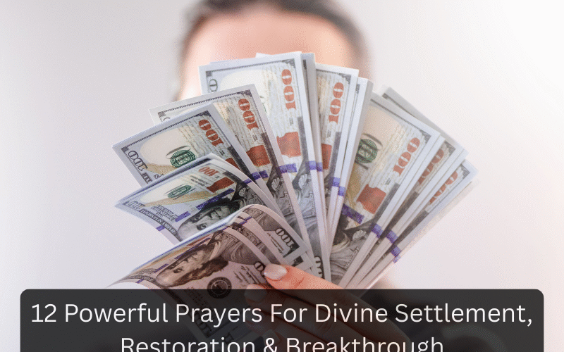 12 Powerful Prayers For Divine Settlement, Restoration & Breakthrough