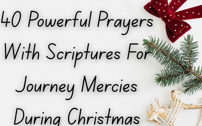 40 Powerful Prayers With Scriptures For Journey Mercies During Christmas