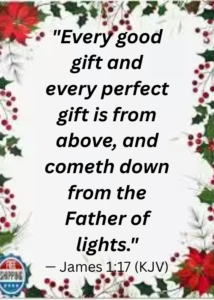 "Every good gift and every perfect gift is from above, and cometh down from the Father of lights."
— James 1:17 (KJV)