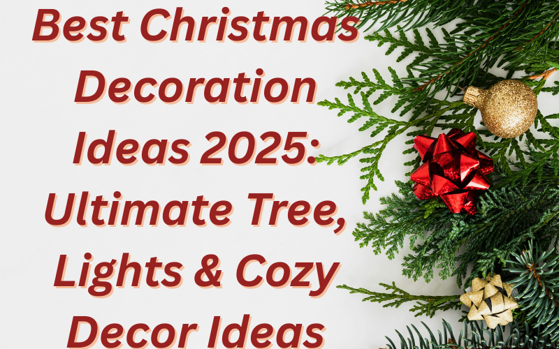 Best Christmas Decoration Ideas 2025: Ultimate Tree, Lights & Cozy Decor Ideas
