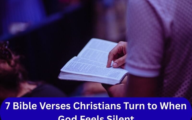 7 Bible Verses Christians Turn to When God Feels Silent