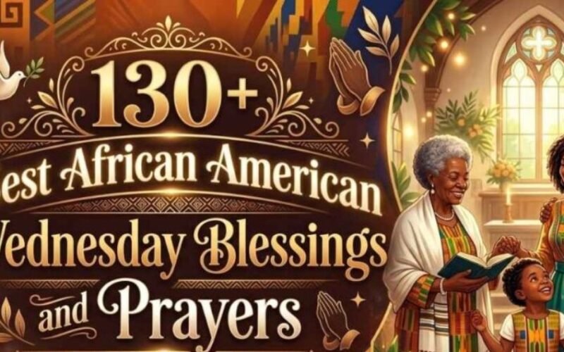 100+ Best African American Wednesday Blessings and Prayers