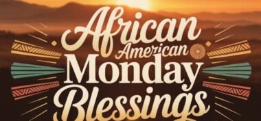 110+ African American Monday Blessings Blessings, Quotes and Images