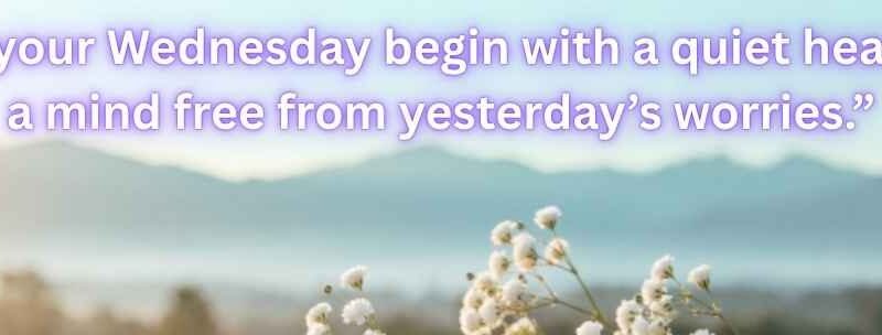 120+ Beautiful Wednesday Wishes, Blessings, Quotes & Prayers