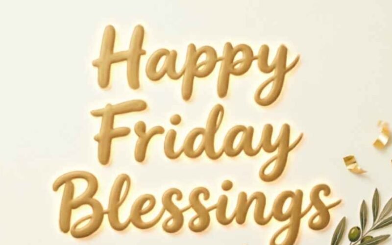 160+ Happy Friday Blessings, Quotes & Prayers for Friends 2026