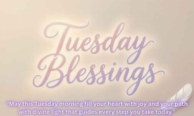 160 Happy Tuesday Blessings, Quotes, Prayers and Wishes