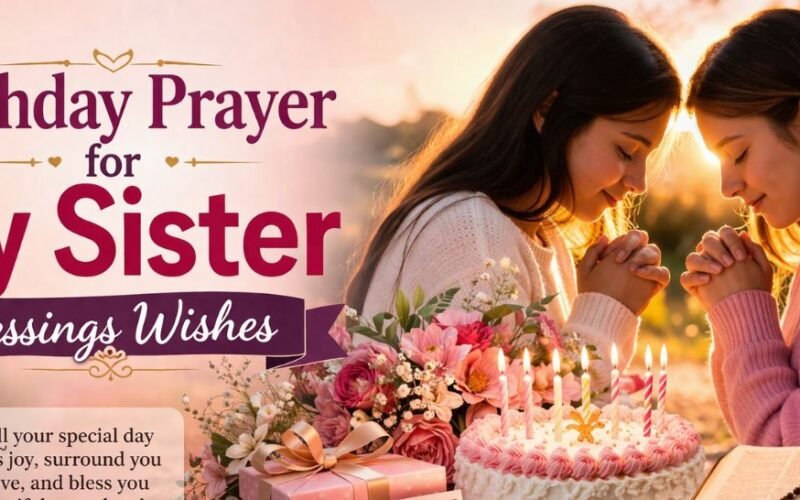 180+ Happy Birthday Prayer for My Sister Lovely Blessings & Wishes