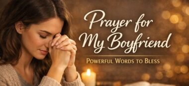 180+ Short Deep Prayer & Powerful Words for My Boyfriend to Bless and Protect Him