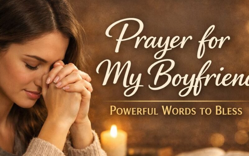 180+ Short Deep Prayer & Powerful Words for My Boyfriend to Bless and Protect Him