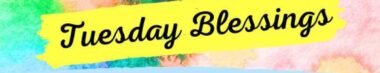 200+ Tuesday Blessings with Quotes to Share and Inspire