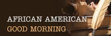 230+ African American Blissful Morning Quotes You’ll Truly Love