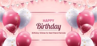 235+ Heartfelt, Cute, and Sweet Birthday Wishes for a Female Friend