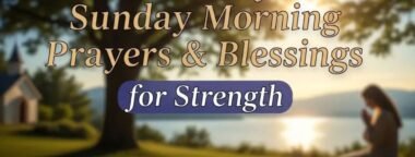 30+ Uplifting Sunday Morning Prayers with Bible Verses for Peace, Strength, and Hope