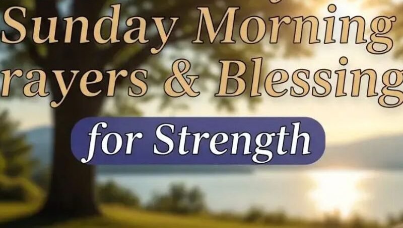 30+ Uplifting Sunday Morning Prayers with Bible Verses for Peace, Strength, and Hope