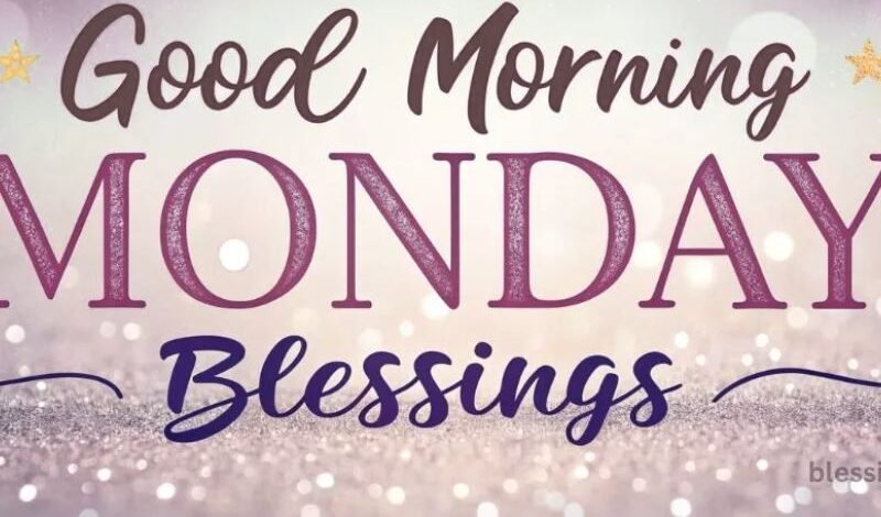 Best Good Morning Blessings for Friends and Family on Monday