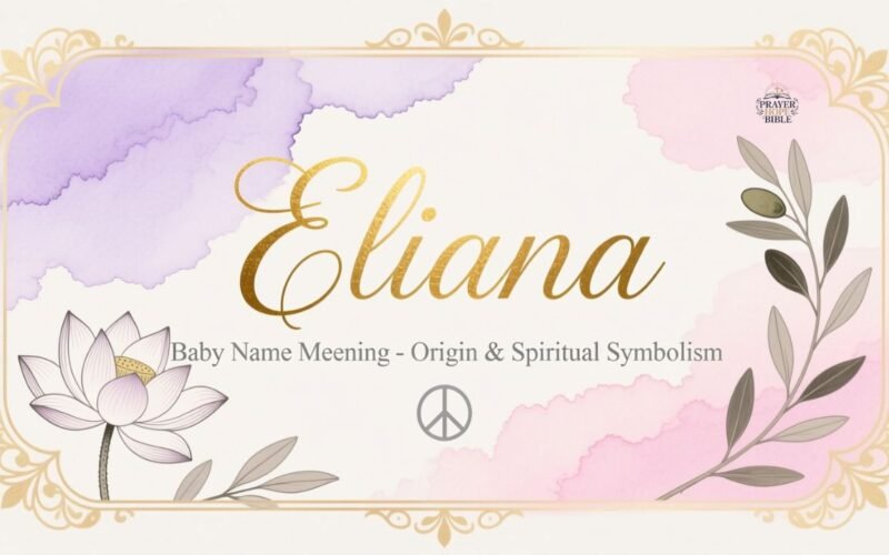 Eliana Name Meaning in Bible: Origin & Biblical Symbolism Guide