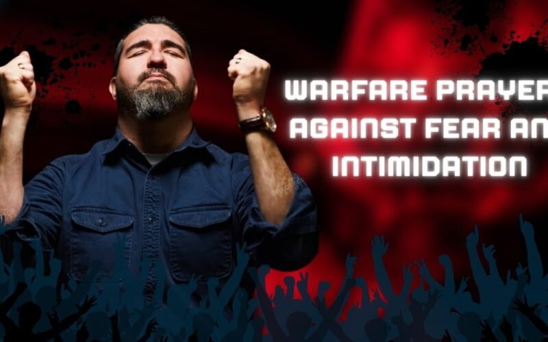 30 Warfare Prayers Against Fear and Intimidation