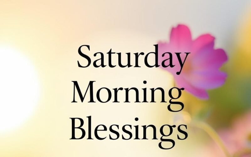 140+ Weekend Saturday Blessings and Quotes to Get Inspired
