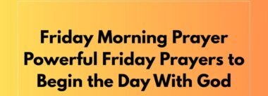 Uplifting Friday Morning Prayers with Bible Verses to Start Your Weekend with Peace