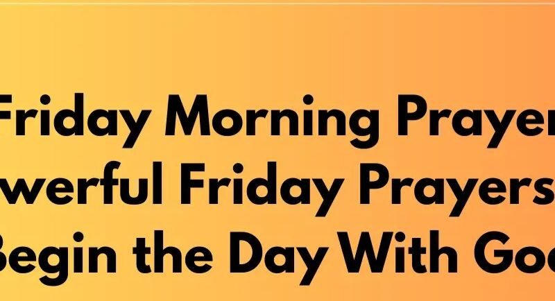 Uplifting Friday Morning Prayers with Bible Verses to Start Your Weekend with Peace