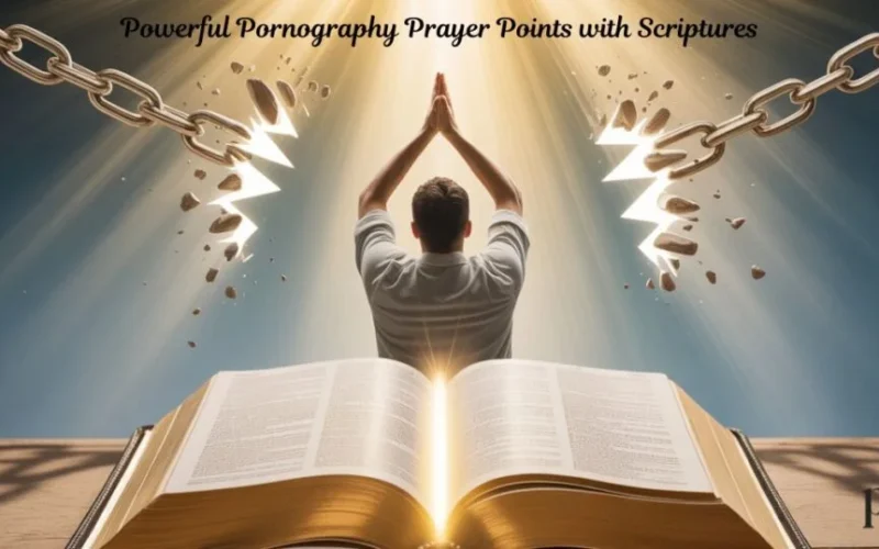 300+ Powerful Pornography Prayer Points with Scriptures for Freedom