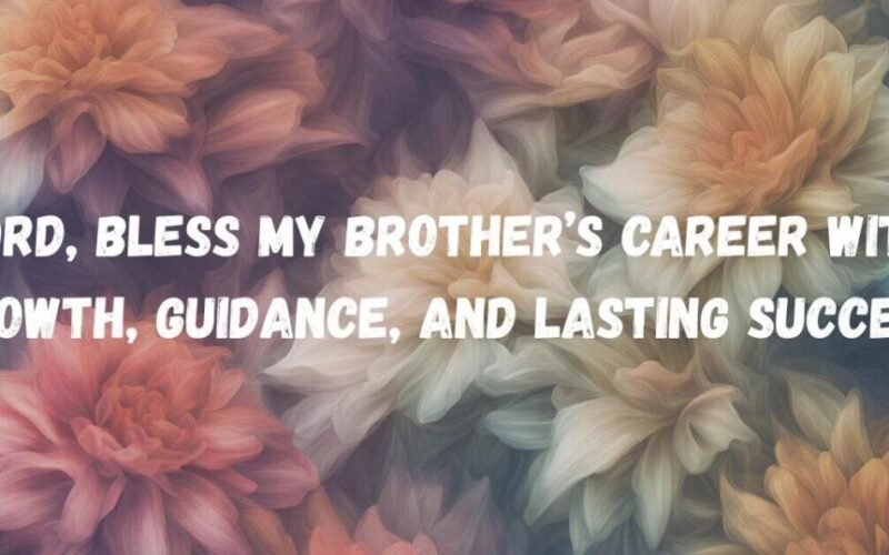 Heartfelt Prayer for My Brother Success in Life and Career