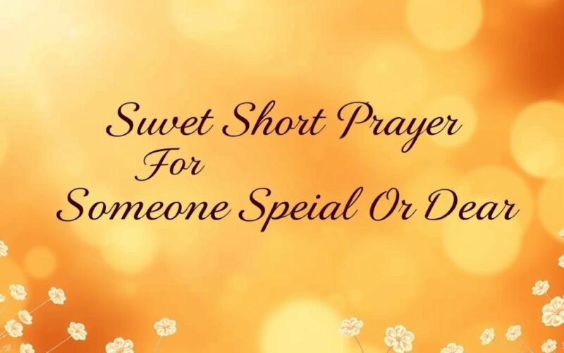 115+ Short & Sweet Prayer For Someone Special Or Dear To You (2026)