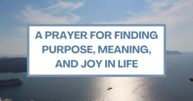 Prayer for Finding Purpose Meaning and Joy in Life