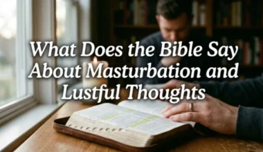 What Does the Bible Say About Masturbation? Honest Truths