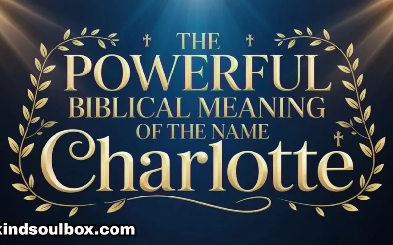 The Spiritual Meaning of the Name Charlotte:All You Need To Know