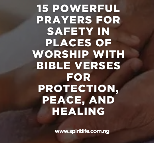 15 Powerful Prayers for Safety in Places of Worship With Bible Verses for Protection, Peace, and Healing
