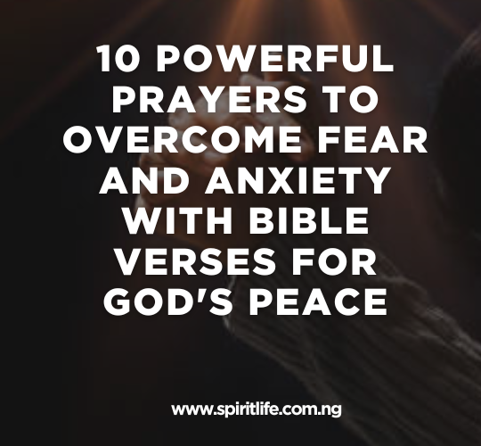 10 Powerful Prayers to Overcome Fear and Anxiety With Bible Verses for God's Peace