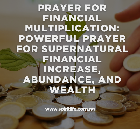 Prayer for Financial Multiplication Powerful Prayer for Supernatural Financial Increase, Abundance, and Wealth